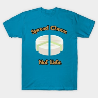 Spreed Cheese Not Hate T-Shirt